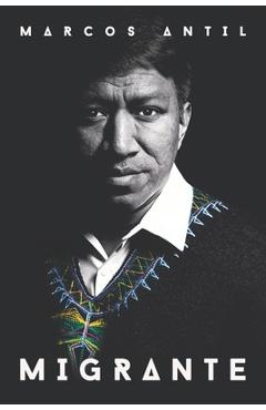 Poza produsului Migrante: Soy maya q'anjoba'l, guatemalteco, migrante, hijo, hermano, esposo, padre y emprendedor tecnológico: mis raíces son mi - Gustavo Montenegro