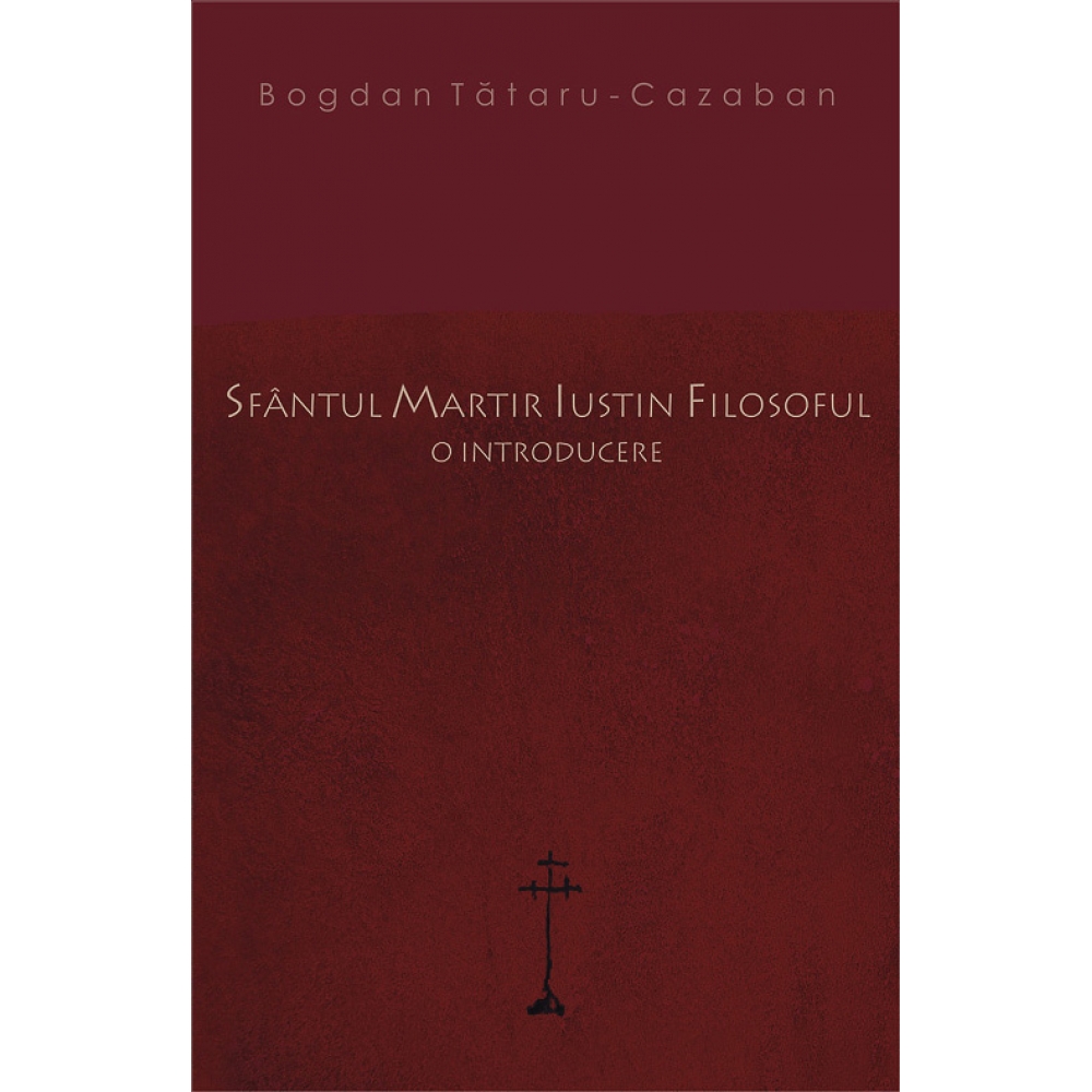Sfantul martir Iustin filosoful - Bogdan Tataru-Cazaban