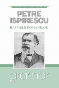 Coperta cărții 'Basmele romanilor - Petre Ispirescu - Pagini Alese'