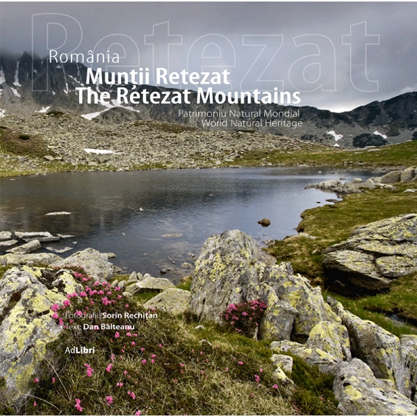 Romania. Muntii Retezat. Patrimoniu natural mondial - Sorin Rechitan, Dan Baltean