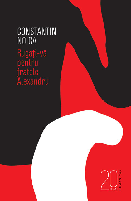 Coperta cărții 'Rugati-va pentru fratele Alexandru (20 deani-editie aniversara) - Constantin Noica'
