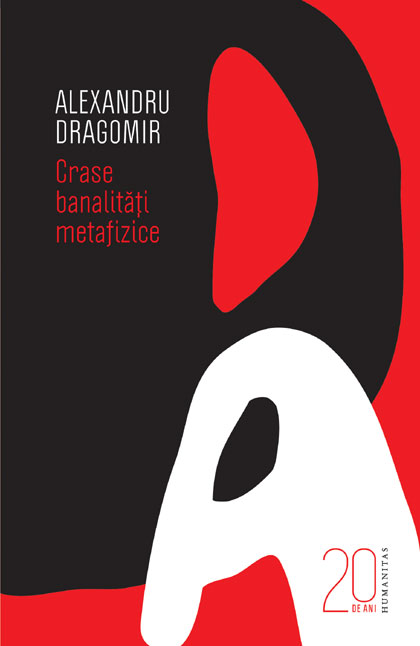 Coperta cărții 'Crase banalitati metafizice (20 de ani-editie aniversara) - Alexandru Dragomir'