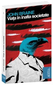 Viata In Inalta Societate - John Braine