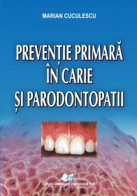 Preventie primara in carie si parodontopatii - Marian Cuculescu