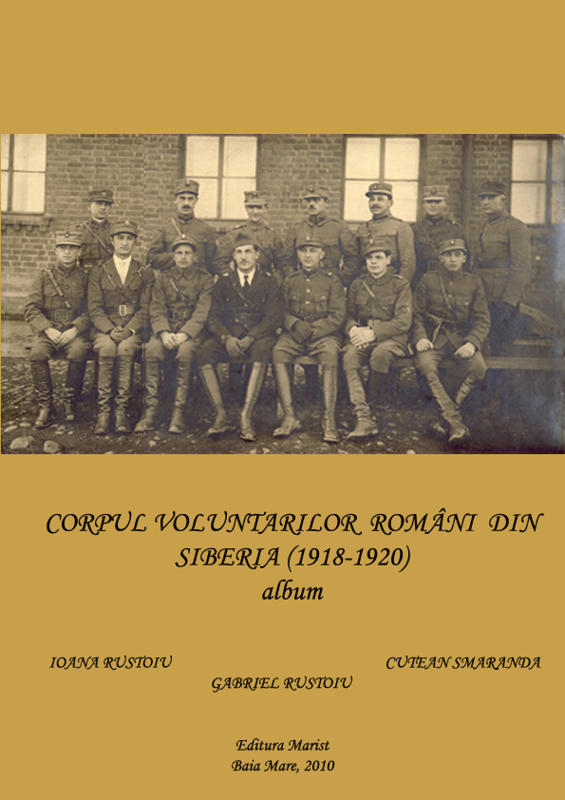 Corpul voluntarilor romani din Siberia (1918-1920) Album - Ioana Rustoiu