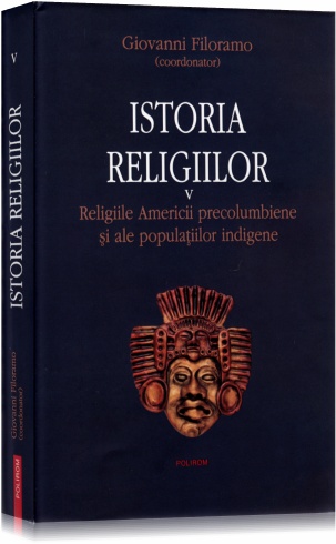 Istoria religiilor vol.5 - Religiile Americii Precolumbiene si ale Pop Indigene - Giovanni Filoramo