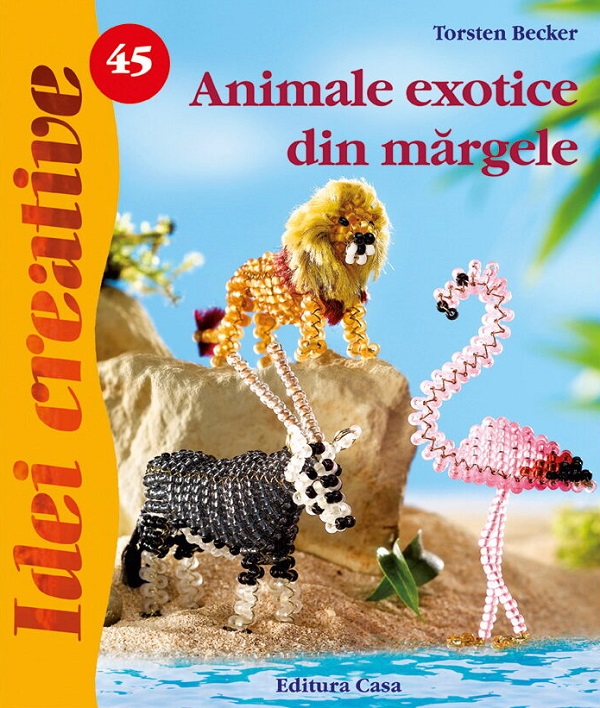 Idei creative 45: Animale exotice din margele - Torsten Becker