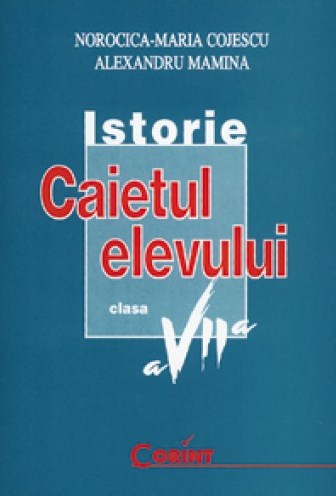 Istorie - Clasa 7 - Caiet - Norocica-Maria Cojescu, Alexandru Mamina