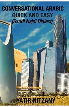 Coperta cărții 'Conversational Arabic Quick and Easy: Saudi Najdi Dialect - Yatir Nitzany'