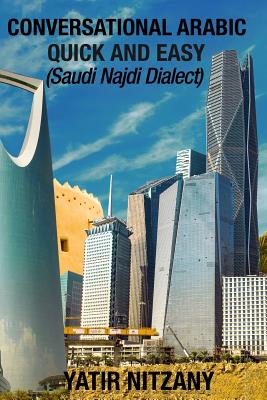 Coperta cărții 'Conversational Arabic Quick and Easy: Saudi Najdi Dialect - Yatir Nitzany'