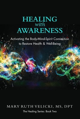 Healing with Awareness: Activating the Body-Mind-Spirit Connection to Restore Health & Well-Being - Colleen Sell