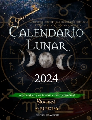 Calendario Lunar 2024: Calendario Astrológico con las Fases de la Luna día a día con los signos del zodiaco, apto también para brujería verde - Giovanni Da Rupecisa