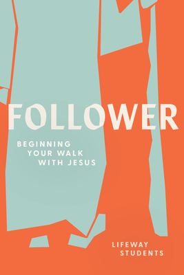 Follower: Beginning Your Walk with Jesus - Lifeway Students