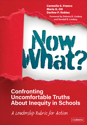 Now What? Confronting Uncomfortable Truths about Inequity in Schools: A Leadership Rubric for Action - Carmella S. Franco