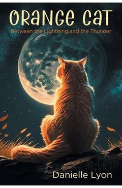 Coperta cărții 'Orange Cat: Between the Lightning and the Thunder - Danielle Lyon'