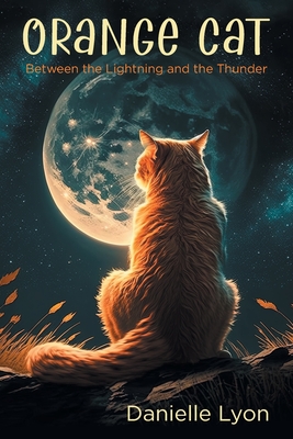 Coperta cărții 'Orange Cat: Between the Lightning and the Thunder - Danielle Lyon'