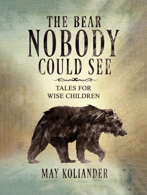 The Bear Nobody Could See - May Koliander