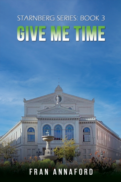 Starnberg Series: Book 3 - Give Me Time - Fran Annaford