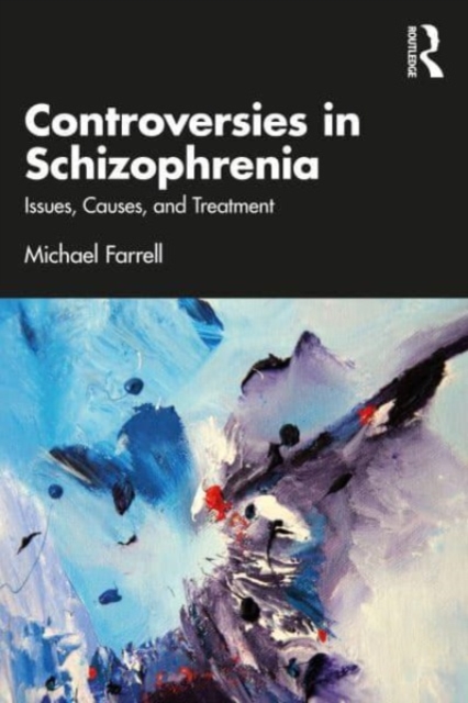 Controversies in Schizophrenia: Issues, Causes, and Treatment - Michael Farrell