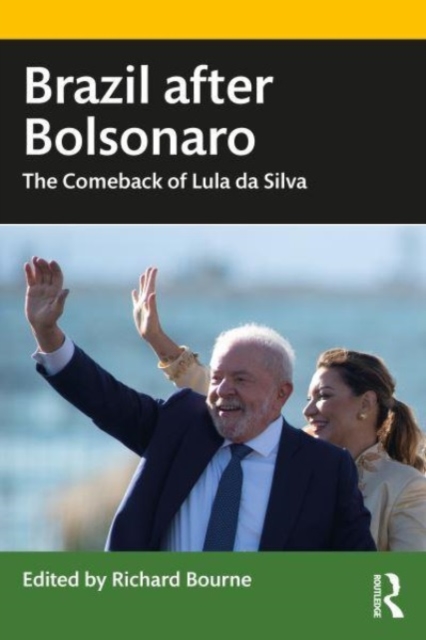 Brazil After Bolsonaro: The Comeback of Lula Da Silva - Richard Bourne