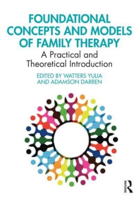 Foundational Concepts and Models of Family Therapy: An Introduction for Online Learning - Yulia Watters
