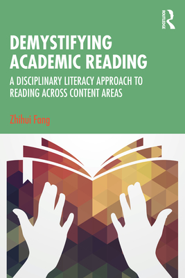 Demystifying Academic Reading: A Disciplinary Literacy Approach to Reading Across Content Areas - Zhihui Fang