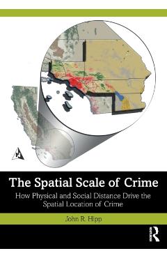 Coperta cărții 'The Spatial Scale of Crime: How Physical and Social Distance Drive the Spatial Location of Crime - John R. Hipp'