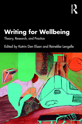 Writing for Wellbeing: Theory, Research, and Practice - Katrin Den Elzen