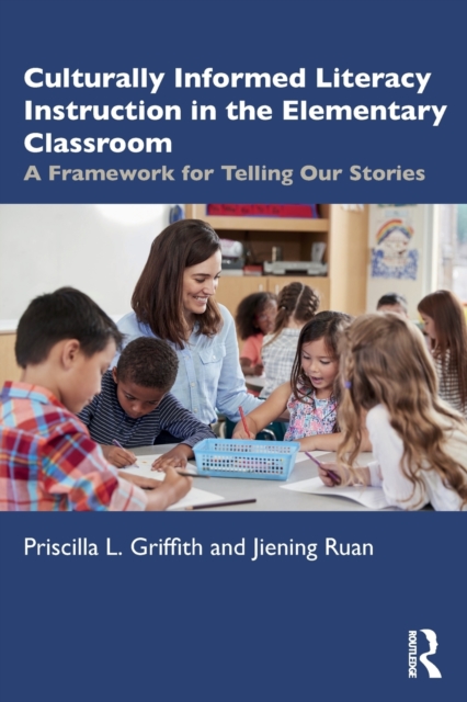 Culturally Informed Literacy Instruction in the Elementary Classroom: A Framework for Telling Our Stories - Priscilla L. Griffith