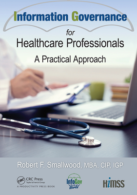 Information Governance for Healthcare Professionals: A Practical Approach - Robert F. Smallwood
