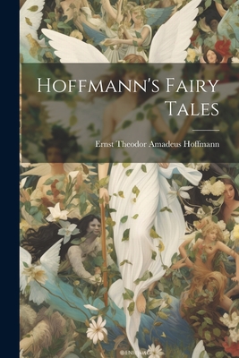 Coperta cărții 'Hoffmann's Fairy Tales - Ernst Theodor Amadeus Hoffmann'