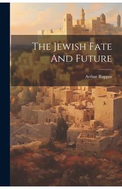 Coperta cărții 'The Jewish Fate And Future - Arthur Ruppin'