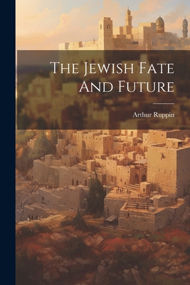 Coperta cărții 'The Jewish Fate And Future - Arthur Ruppin'