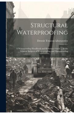 Coperta cărții 'Structural Waterproofing; a Waterproofing Handbook and Reference Guide ... in the General Subjects of Waterproofing and'