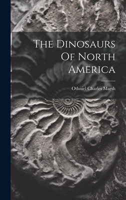 The Dinosaurs Of North America - Othniel Charles Marsh