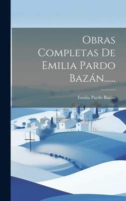 Obras Completas De Emilia Pardo Bazán...... - Emilia Pardo Bazán (condesa De)