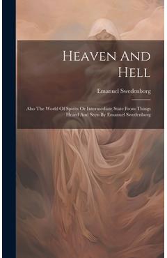 Coperta cărții 'Heaven And Hell: Also The World Of Spirits Or Intermediate State From Things Heard And Seen By Emanuel Swedenborg -'