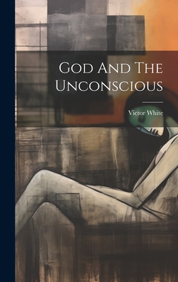 God And The Unconscious - Victor White