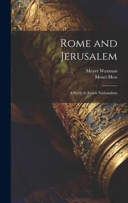 Rome and Jerusalem: A Study in Jewish Nationalism - Meyer Waxman