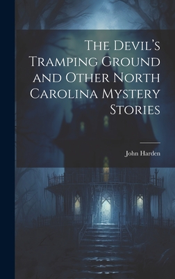 The Devil's Tramping Ground and Other North Carolina Mystery Stories - John Harden