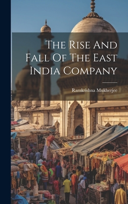 The Rise And Fall Of The East India Company - Ramkrishna Mukherjee