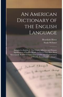 Coperta cărții 'An American Dictionary of the English Language: Intended to Exhibit, I. The Origin, Affinities and Primary'