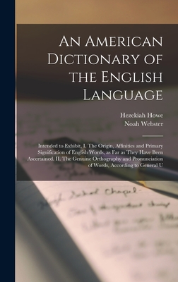 An American Dictionary of the English Language: Intended to Exhibit, I. The Origin, Affinities and Primary Signification of English Words, as far as T - Noah Webster