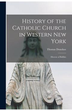 Coperta cărții 'History of the Catholic Church in Western New York: Diocese of Buffalo - Donohoe Thomas'