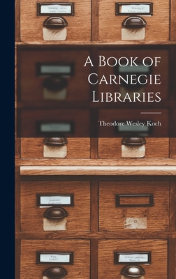 A Book of Carnegie Libraries - Theodore Wesley Koch
