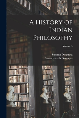 A History of Indian Philosophy; Volume 5 - Surendranath Dasgupta