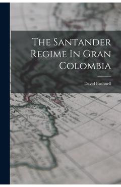 Coperta cărții 'The Santander Regime In Gran Colombia - David Bushnell'