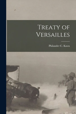 Treaty of Versailles - Philander C. (philander Chase) Knox