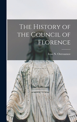 Coperta cărții 'The History of the Council of Florence - Ivan N. Ostroumov'