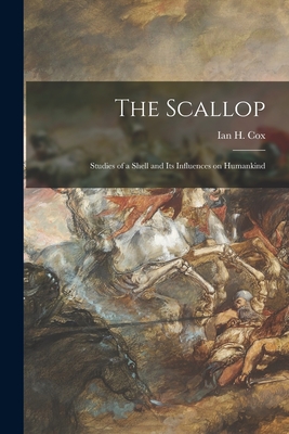 The Scallop; Studies of a Shell and Its Influences on Humankind - Ian H. (ian Herbert) 1910- Cox
